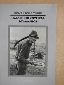 Hubai Gruber Miklós - Hajoljunk közelebb egymáshoz (dedikált példány) [antikvár]