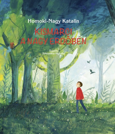 Homoki Nagy Katalin - Kismarci a nagy erdőben