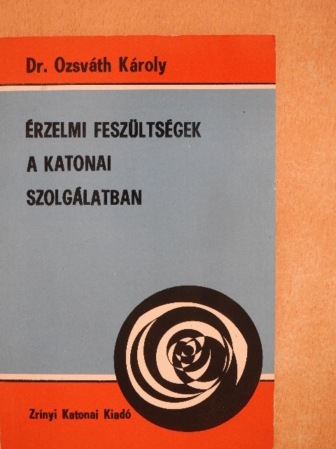 Dr. Ozsváth Károly - Érzelmi feszültségek a katonai szolgálatban [antikvár]