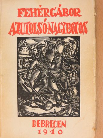 Fehér Gábor - Az utolsó nagybotos [antikvár]