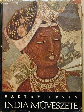 Baktay Ervin - India művészete [antikvár]
