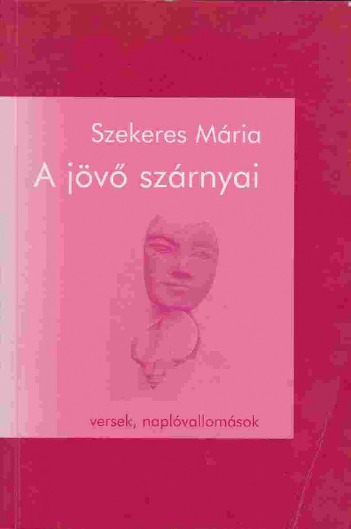 Szekeres Mária - A jövő szárnyai (dedikált) [antikvár]