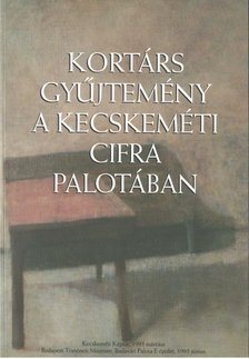 Kortárs gyűjtemény a kecskeméti Cifra Palotában [antikvár]