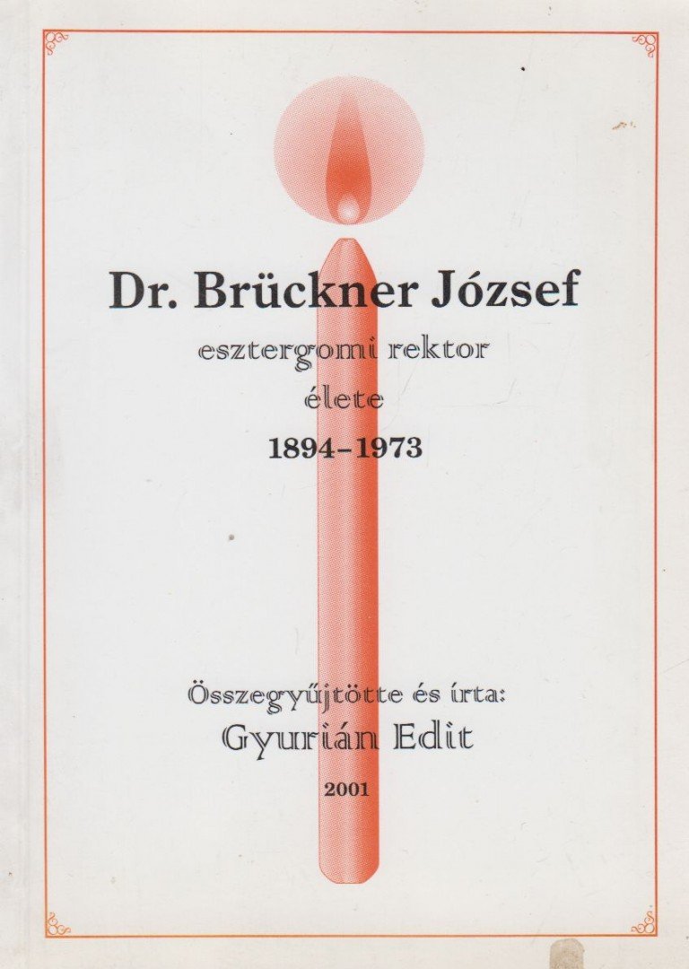 Gyurián Edit - Dr. Brückner József esztergomi rektor élete [antikvár]
