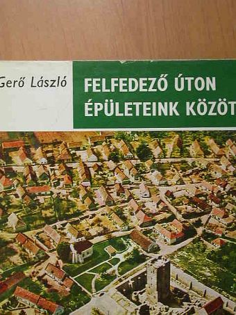 Gerő László - Felfedező úton épületeink között [antikvár]
