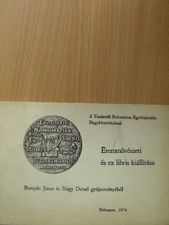 A Tiszántúli Református Egyházkerület Nagykönyvtárának Éremművészeti és ex libris kiállítása [antikvár]