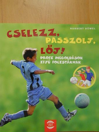 Norbert Düwel - Cselezz, passzolj, lőj! [antikvár]