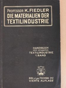 Prof. K. Fiedler - Die Materialien der Textilindustrie [antikvár]