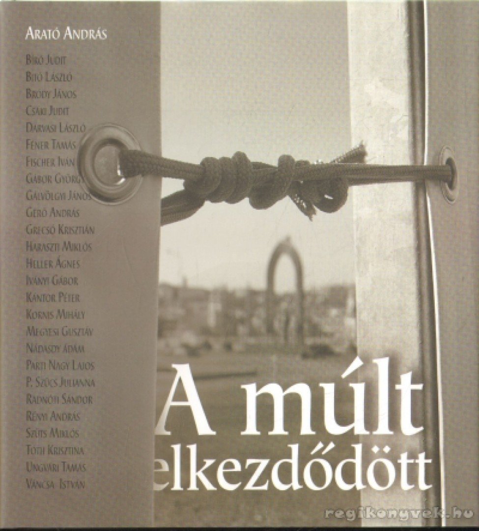 Arató András - A múlt elkezdődött [antikvár]