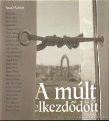 Arató András - A múlt elkezdődött [antikvár]