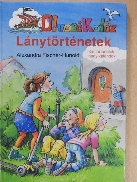 Alexandra Fischer-Hunold - Olvasó Kalóz - Lánytörténetek [antikvár]