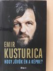 Emir Kusturica - Hogy jövök én a képbe? [antikvár]