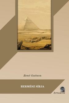 René Guénon - HERMÉSZ SÍRJA