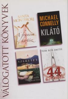 Montefiore, Santa, Harten, Karen, Michael Connelly, Tom Rob Smith - A francia kertész / Kilátó / A szeretet ára / A 44. gyermek [antikvár]