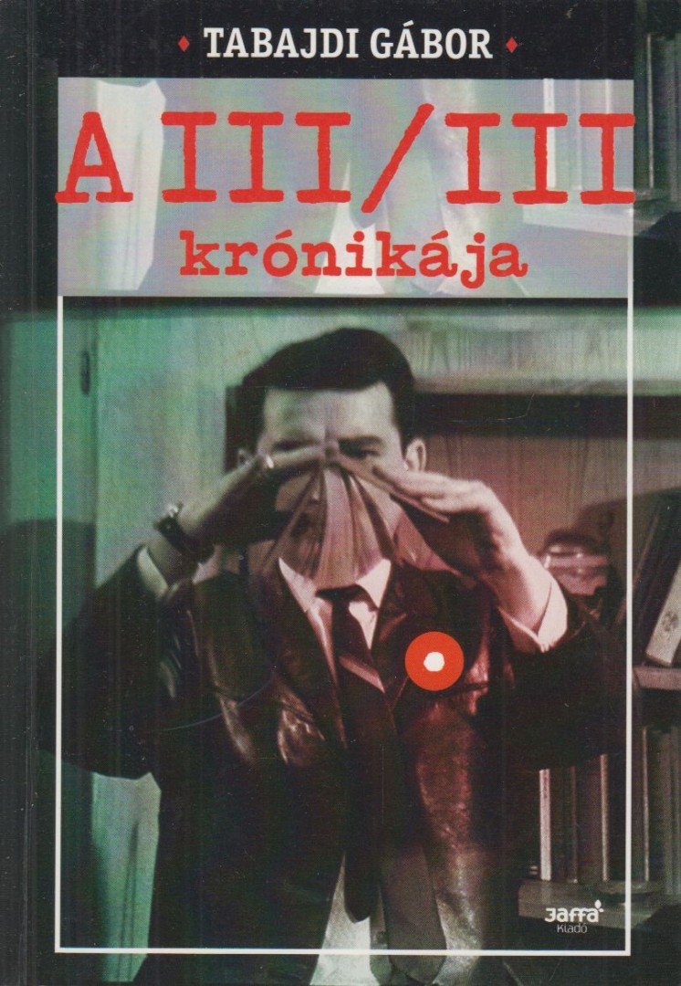Tabajdi Gábor - A III/III krónikája [antikvár]