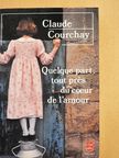 Claude Courchay - Quelque part, tout prés du coeur de l'amour [antikvár]