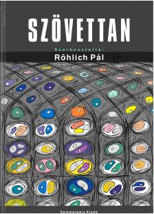 Röhlich Pál (szerk.) - Szövettan (ötödik kiadás)