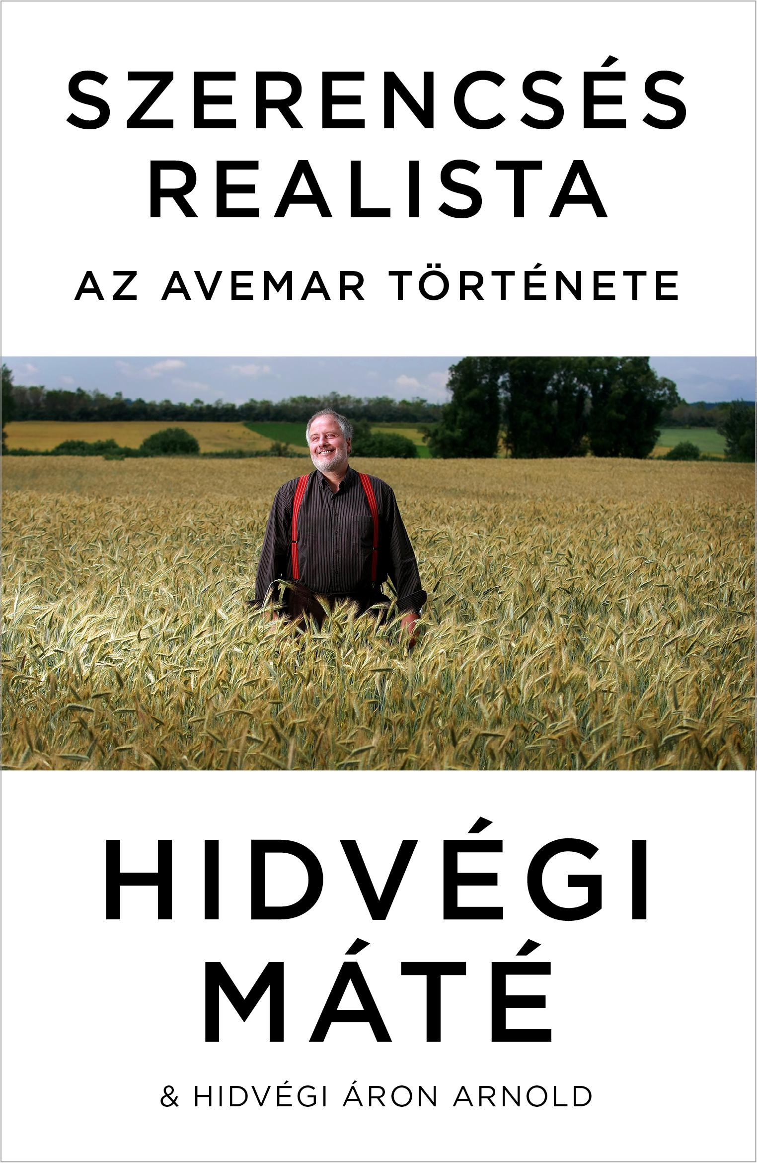 Hidvégi Máté és Hidvégi Áron Arnold - Szerencsés realista -- Az Avemar története