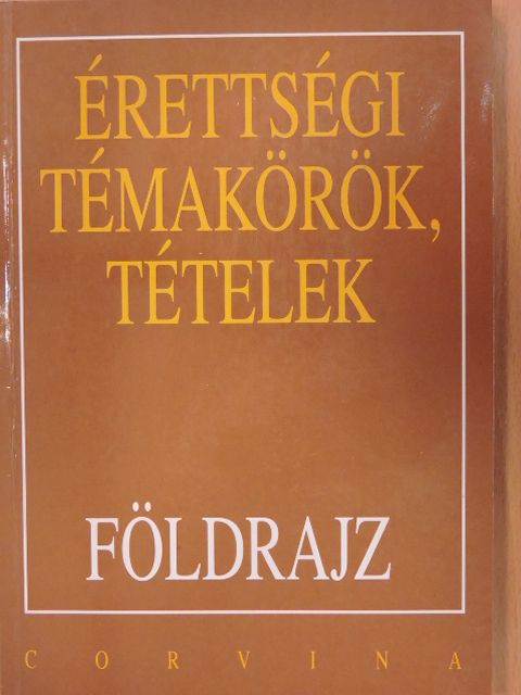 Hornyák Csaba - Érettségi témakörök, tételek - Földrajz [antikvár]