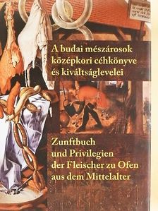 Baraczka István - A budai mészárosok középkori céhkönyve és kiváltságlevelei - CD-vel [antikvár]