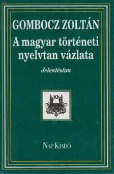 Gombocz Zoltán - A magyar történeti nyelvtan vázlata [antikvár]