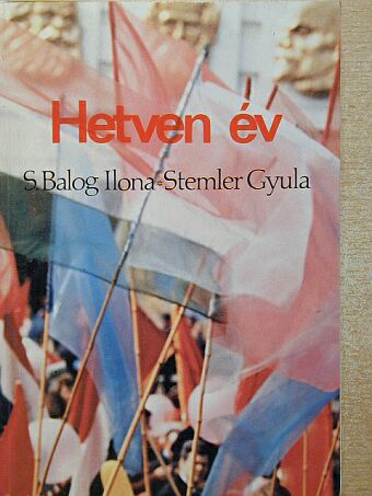 S. Balogh Ilona - Hetven év [antikvár]