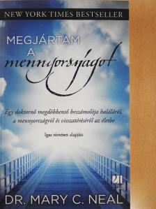 Dr. Mary C. Neal - Megjártam a mennyországot [antikvár]