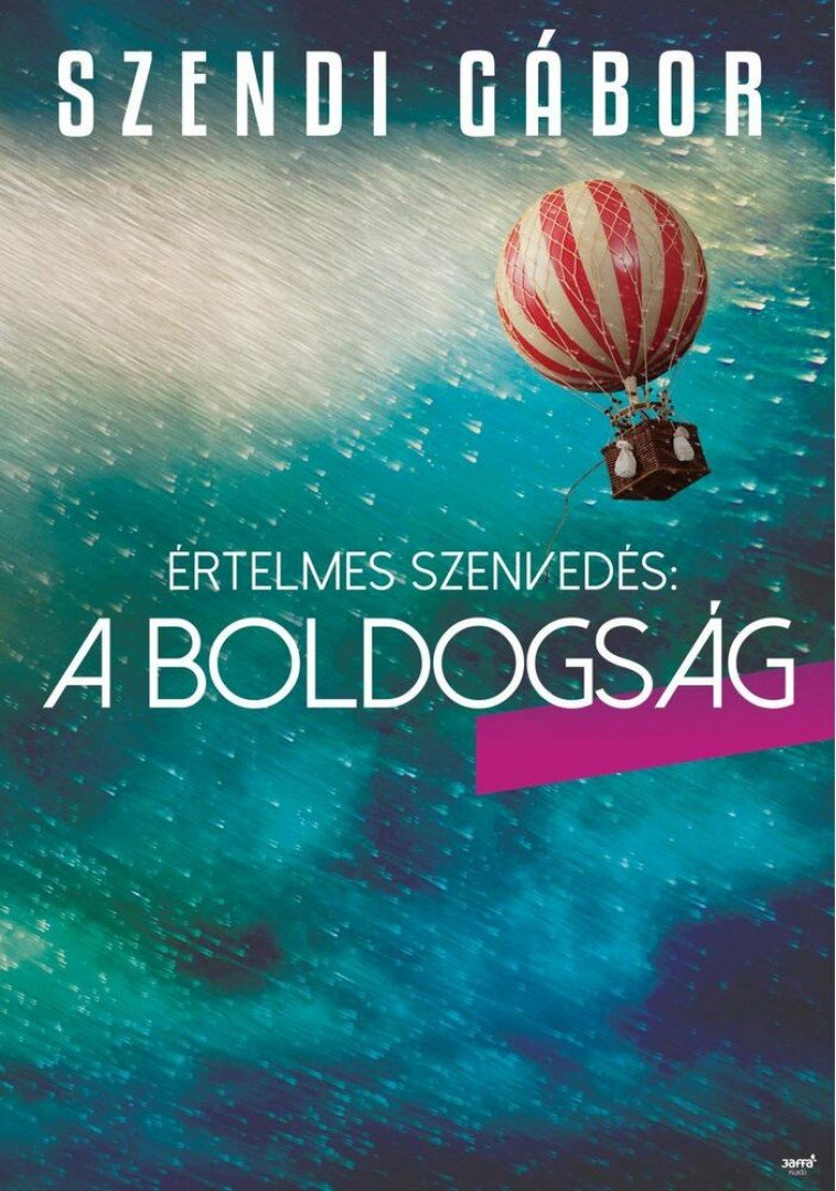 SZENDI GÁBOR - Értelmes szenvedés: a boldogság [antikvár]