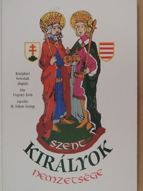 Ungváry Zsolt - Szent királyok nemzetsége [antikvár]
