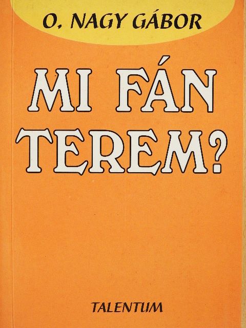 O. Nagy Gábor - Mi fán terem? [antikvár]