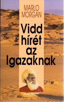 Marlo Morgan - Vidd hírét az Igazaknak [antikvár]