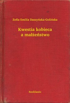 Daszyñska-Goliñska Zofia Emilia - Kwestia kobieca a ma³¿eñstwo [eKönyv: epub, mobi]