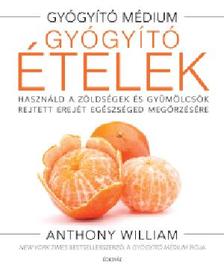 Anthony William - Gyógyító ételek