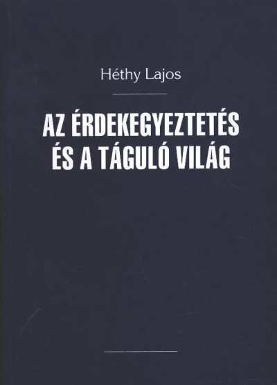 Héthy Lajos - Az érdekegyeztetés és a táguló világ [antikvár]