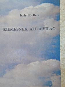 Kristófy Béla - Szemesnek áll a világ [antikvár]