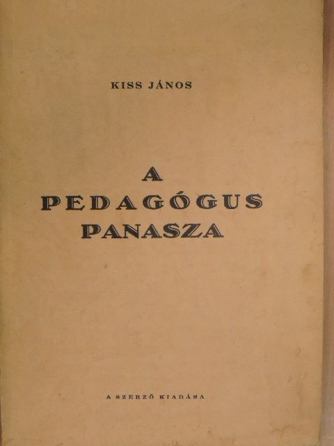 Kiss János - A pedagógus panasza [antikvár]
