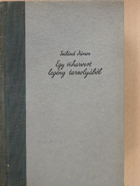 Szilárd János - Egy viharvert legény tarsolyából (dedikált példány) [antikvár]