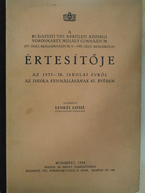 Farkasfalvi Imre - A budapesti VIII. kerületi községi Vörösmarty Mihály Gimnázium (IV. oszt. reálgimnázium, V-VIII. oszt. reáliskola) értesítője az 1937-38. iskolai évről [antikvár]