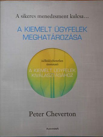 Peter Cheverton - A kiemelt ügyfelek meghatározása [antikvár]