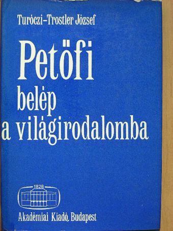 Turóczi-Trostler József - Petőfi belép a világirodalomba [antikvár]
