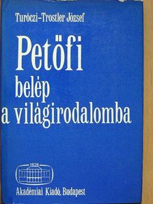 Turóczi-Trostler József - Petőfi belép a világirodalomba [antikvár]