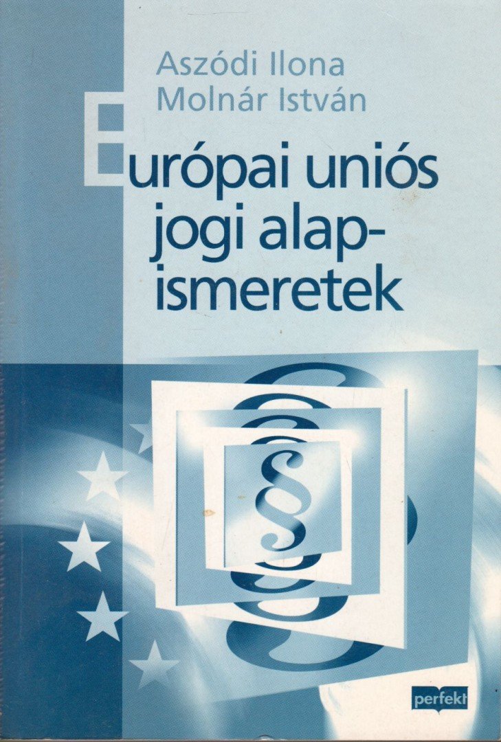 Aszódi Ilona - Európai uniós jogi alapismeretek [antikvár]
