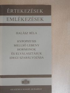 Halász Béla - Hypophysis mellső lebeny hormonok és elválasztásuk idegi szabályozása [antikvár]