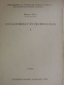 Kázmér Tibor - Anyagismeret és technológia I. [antikvár]