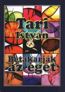 Tari István - Betakarják ​az eget [antikvár]