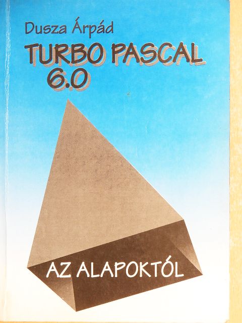 Dusza Árpád - Turbo Pascal 6.0 az alapoktól [antikvár]