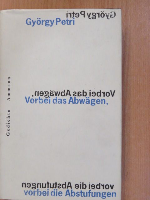 György Petri - Vorbei das Abwägen, vorbei die Abstufungen [antikvár]