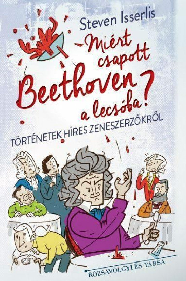 Steven Isserlis - Miért csapott Beethoven a lecsóba? [antikvár]