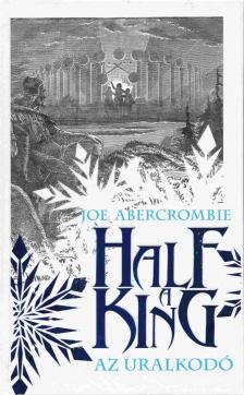 Joe Abercrombie - Half a king - Az uralkodó [antikvár]
