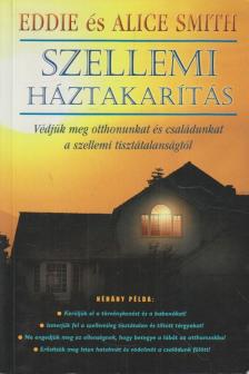 Smith, Eddie, Smith, Alice - Szellemi háztakarítás [antikvár]